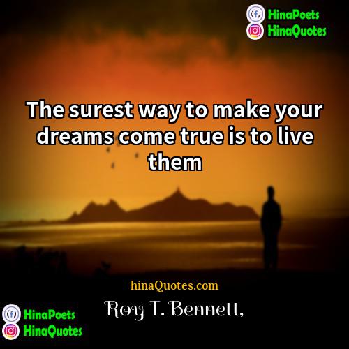 Roy T Bennett Quotes | The surest way to make your dreams